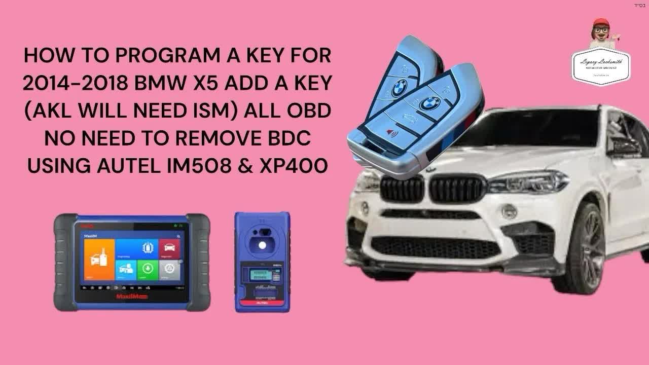 HOW TO PROGRAM A KEY FOR 2014-2018 BMW X5 ADD A KEY ALL OBD (AKL NEED ISM) USING AUTEL IM508 & X400